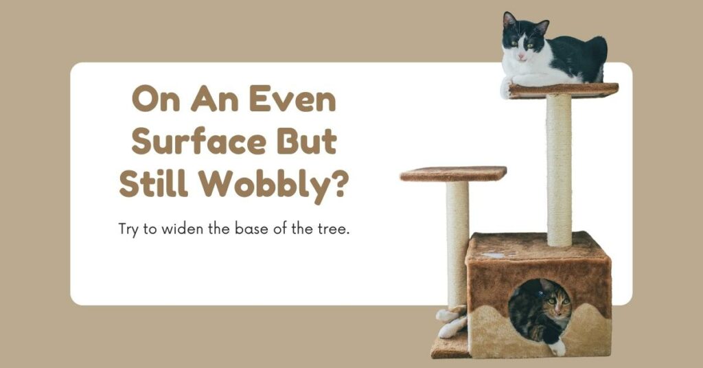 If Your Cat Tree is on an Even Surface But Still Wobbly